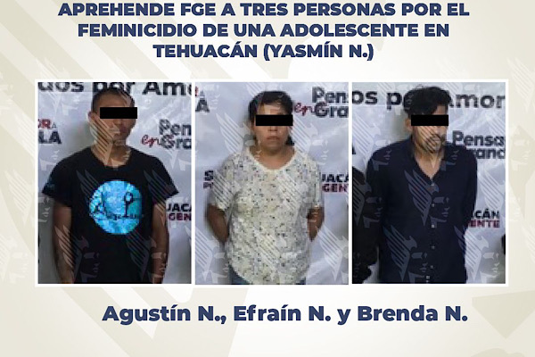 Aprehende FGE a tres personas por el feminicidio de Yasmín N. en Tehuacán